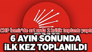 CHP İzmir’de art arda 2 kritik toplantı