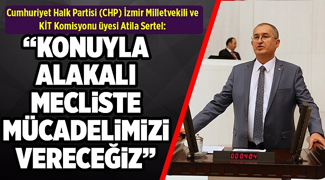 CHP’li Sertel: Dün övdüklerini bugün dövüyorlar