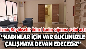 İzmir Büyükşehir ikinci kadın sığınma evini açtı 