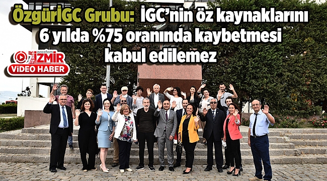 ÖzgürİGC Grubu: İGC’nin öz kaynaklarını 6 yılda dolar bazında yüzde 75 oranında kaybetmesi kabul edilemez