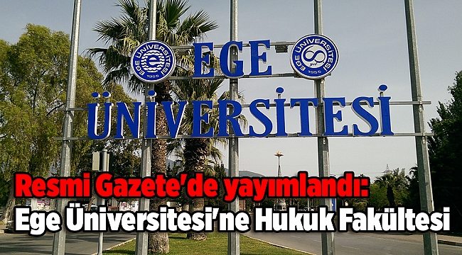 Resmi Gazete'de yayımlandı: Ege Üniversitesi'ne Hukuk Fakültesi