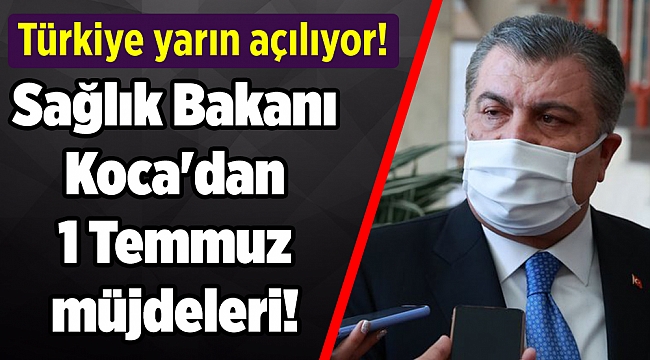 Sağlık Bakanı Koca'dan 1 Temmuz müjdeleri!