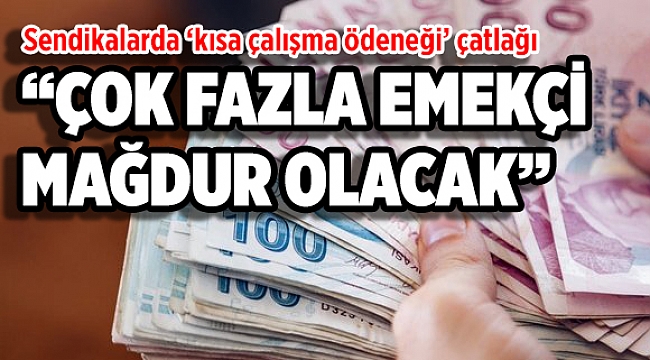 Sendikalarda 'kısa çalışma ödeneği' çatlağı