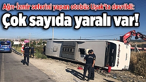 Ağrı-İzmir seferini yapan otobüs Uşak'ta devrildi: Çok sayıda yaralı var!