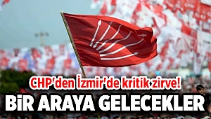 CHP'den İzmir'de kritik zirve!