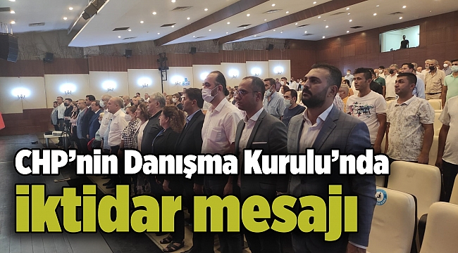 CHP’nin Danışma Kurulu’nda iktidar mesajı