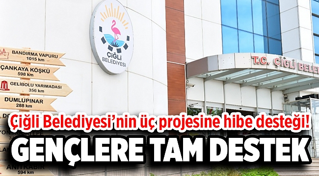 Çiğli Belediyesi’nin üç projesine hibe desteği