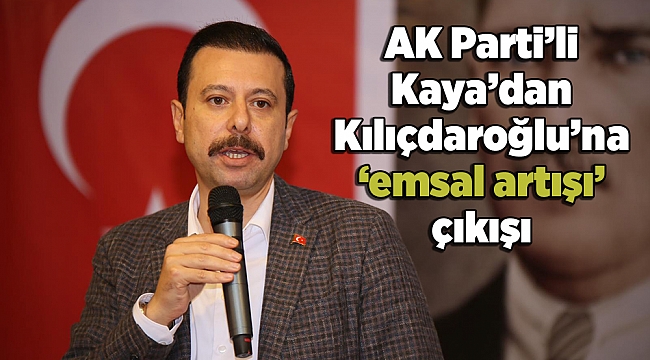 AK Parti’li Kaya’dan Kılıçdaroğlu’na ‘emsal artışı’ çıkışı