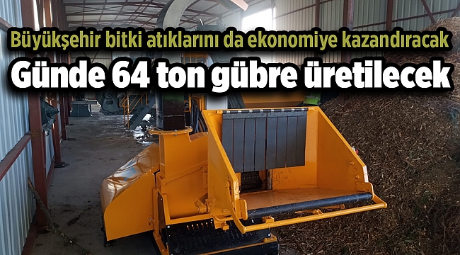 Büyükşehir bitki atıklarını da ekonomiye kazandıracak