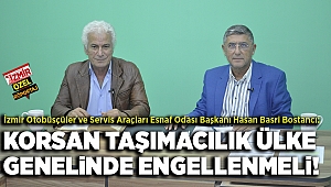 KORSAN TAŞIMACILIK ÜLKE GENELİNDE ENGELLENMELİ!