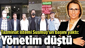 Tazminat istemi Susmuş'un başını yaktı: Yönetim düştü