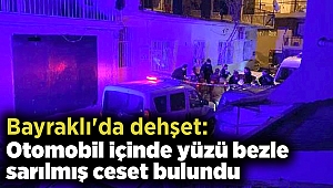 Bayraklı'da dehşet: Otomobil içinde yüzü bezle sarılmış ceset bulundu