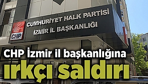 CHP İzmir il başkanlığına ırkçı saldırı