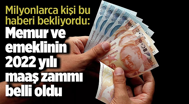 Memur ve emeklinin 2022 yılı maaş zammı belli oldu