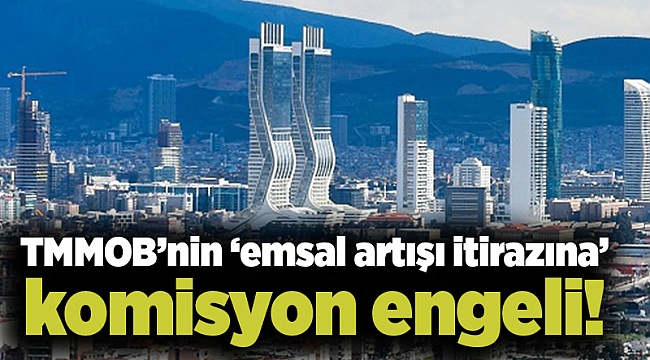 TMMOB’nin ‘emsal artışı itirazına’ komisyon engeli!