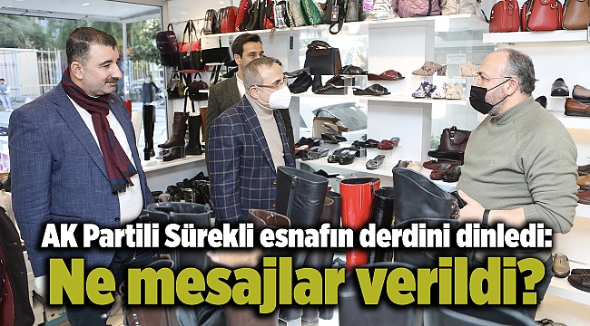 AK Partili Sürekli esnafın derdini dinledi: Ne mesajlar verildi?