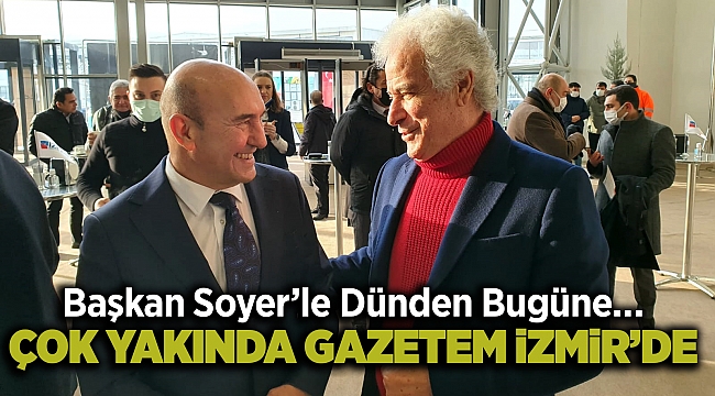 Başkan Soyer’le Dünden Bugüne… Çok Yakında Gazetem İzmir’de