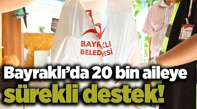 Bayraklı’da 20 bin aileye sürekli destek!