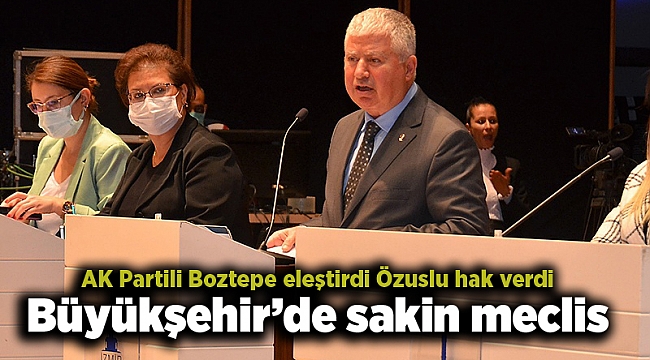 Büyükşehir’de sakin meclis: AK Partili Boztepe eleştirdi Özuslu hak verdi