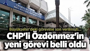 Büyükşehir'deki görevine son verilmişti... CHP'li Özdönmez'in yeni görevi belli oldu