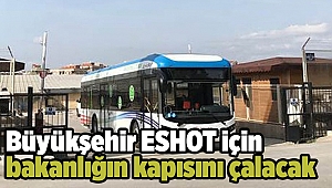 Büyükşehir ESHOT için bakanlığın kapısını çalacak