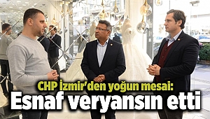 CHP İzmir'den yoğun mesai: Esnaf veryansın etti