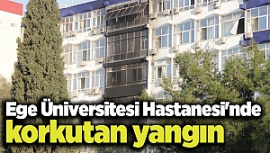 Ege Üniversitesi Hastanesi'nde korkutan yangın