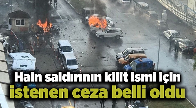 Hain saldırının kilit ismi için istenen ceza belli oldu