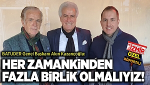 HER ZAMANKİNDEN FAZLA BİRLİK OLMALIYIZ!