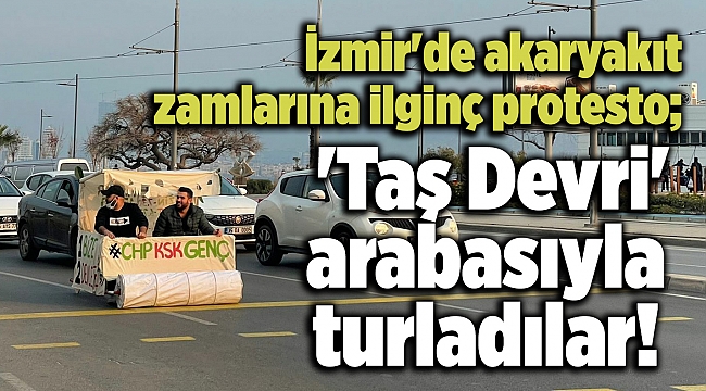 İzmir'de akaryakıt zamlarına ilginç protesto; 'Taş Devri' arabasıyla turladılar!