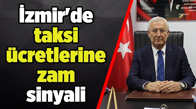 İzmir'de taksi ücretlerine zam sinyali