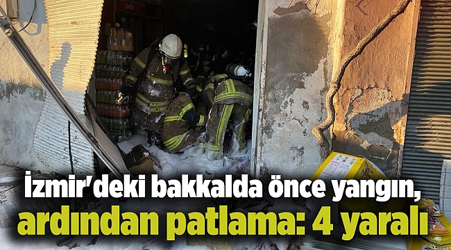 İzmir'deki bakkalda önce yangın, ardından patlama: 4 yaralı