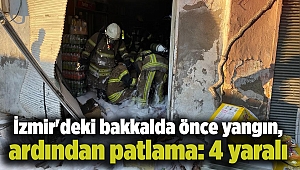 İzmir'deki bakkalda önce yangın, ardından patlama: 4 yaralı