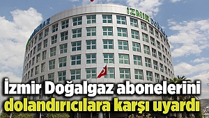 İzmir Doğalgaz abonelerini dolandırıcılara karşı uyardı