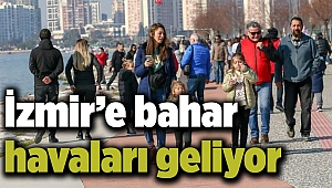 İzmir’e bahar havaları geliyor