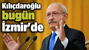 Kılıçdaroğlu bugün İzmir'de