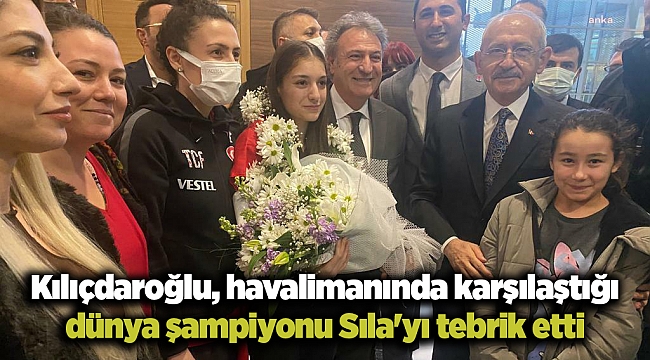 Kılıçdaroğlu, havalimanında karşılaştığı dünya şampiyonu Sıla'yı tebrik etti