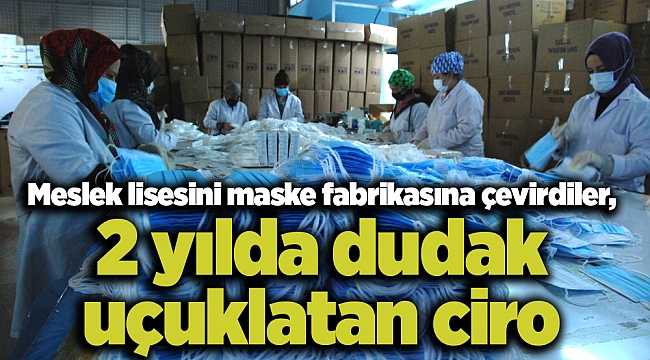 Meslek lisesini maske fabrikasına çevirdiler, 2 yılda dudak uçuklatan ciro