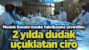 Meslek lisesini maske fabrikasına çevirdiler, 2 yılda dudak uçuklatan ciro