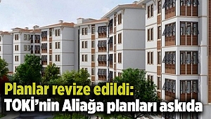 Planlar revize edildi: TOKİ'nin Aliağa planları askıda