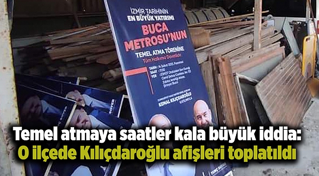 Temel atmaya saatler kala büyük iddia: O ilçede Kılıçdaroğlu afişleri toplatıldı