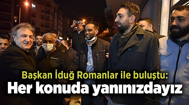 Başkan İduğ Romanlar ile buluştu: Her konuda yanınızdayız