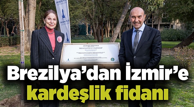 Brezilya’dan İzmir’e kardeşlik fidanı