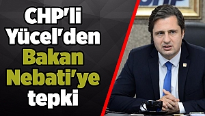 CHP'li Yücel'den Bakan Nebati'ye tepki