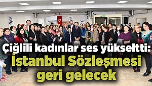 Çiğlili kadınlar ses yükseltti: İstanbul Sözleşmesi geri gelecek