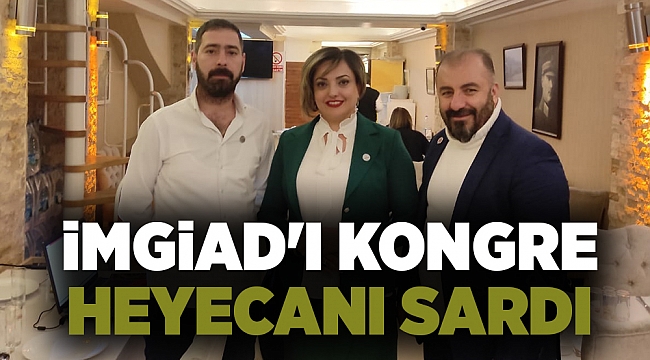 İMGİAD'I KONGRE HEYECANI SARDI