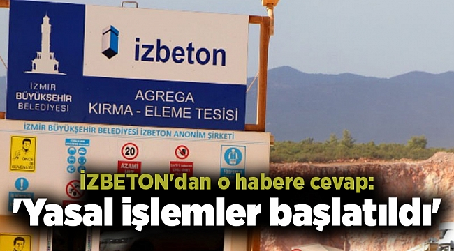 İZBETON'dan o habere cevap: 'Yasal işlemler başlatıldı'