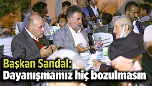 Başkan Sandal: Dayanışmamız hiç bozulmasın