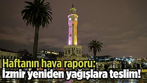 Haftanın hava raporu: İzmir yeniden yağışlara teslim!