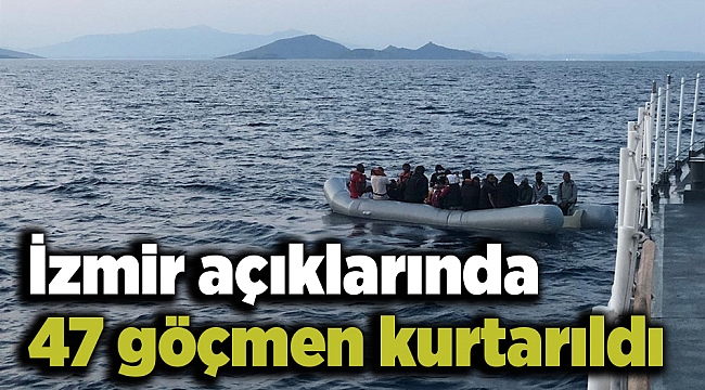 İzmir açıklarında 47 göçmen kurtarıldı